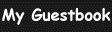 Bitte schreib in Mein G�stebuch   /   Please write into my Guestbook